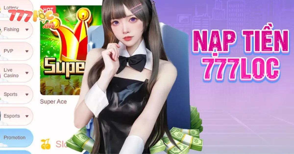 Nạp Tiền 777loc: Hệ Thống Giao Dịch Nhanh Chóng, Minh Bạch 3 Nạp Tiền 777loc: Hoàn Tiền Tháng Với Mức Tỷ Lệ Cao Nhất Thị Trường